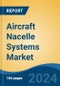 Aircraft Nacelle Systems Market - Global Industry Size, Share, Trends, Opportunity, & Forecast, 2019-2029F - Product Image