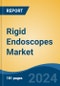 Rigid Endoscopes Market - Global Industry Size, Share, Trends, Opportunity, & Forecast, 2019-2029F - Product Image