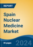 Spain Nuclear Medicine Market By Region, Competition, Forecast and Opportunities, 2019-2029F- Product Image