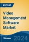 Video Management Software Market - Global Industry Size, Share, Trends, Opportunity, & Forecast, 2019-2029F - Product Image