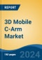 3D Mobile C-Arm Market - Global Industry Size, Share, Trends, Opportunity, & Forecast, 2019-2029F - Product Image