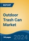 Outdoor Trash Can Market - Global Industry Size, Share, Trends, Opportunity, & Forecast, 2019-2029F - Product Image