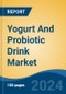 Yogurt And Probiotic Drink Market - Global Industry Size, Share, Trends, Opportunity, & Forecast, 2019-2029F - Product Image