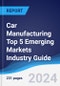 Car Manufacturing Top 5 Emerging Markets Industry Guide 2019-2028 - Product Image