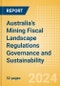 Australia's Mining Fiscal Landscape Regulations Governance and Sustainability (2024) - Product Image