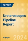 Ureteroscopes Pipeline Report including Stages of Development, Segments, Region and Countries, Regulatory Path and Key Companies, 2024 Update- Product Image