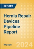 Hernia Repair Devices Pipeline Report including Stages of Development, Segments, Region and Countries, Regulatory Path and Key Companies, 2024 Update- Product Image