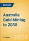 Australia Gold Mining to 2030 (2024 update) - Product Image
