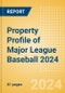 Property Profile of Major League Baseball 2024 - Product Image