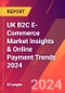 UK B2C E-Commerce Market Insights & Online Payment Trends 2024 - Product Image