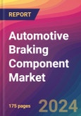 Automotive Braking Component Market Size, Market Share, Application Analysis, Regional Outlook, Growth Trends, Key Players, Competitive Strategies and Forecasts, 2024 to 2032- Product Image