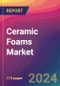 Ceramic Foams Market Size, Market Share, Application Analysis, Regional Outlook, Growth Trends, Key Players, Competitive Strategies and Forecasts, 2024 to 2032 - Product Image