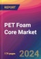 PET Foam Core Market Size, Market Share, Application Analysis, Regional Outlook, Growth Trends, Key Players, Competitive Strategies and Forecasts, 2024 to 2032 - Product Image