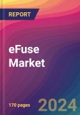 eFuse Market Size, Market Share, Application Analysis, Regional Outlook, Growth Trends, Key Players, Competitive Strategies and Forecasts, 2024 to 2032- Product Image
