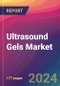 Ultrasound Gels Market Size, Market Share, Application Analysis, Regional Outlook, Growth Trends, Key Players, Competitive Strategies and Forecasts, 2024 to 2032 - Product Image