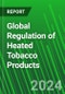 Global Regulation of Heated Tobacco Products - Product Image