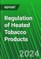 Regulation of Heated Tobacco Products - Product Thumbnail Image