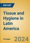 Tissue and Hygiene in Latin America - Product Image