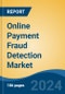Online Payment Fraud Detection Market - Global Industry Size, Share, Trends, Opportunity, and Forecast, 2019-2029F - Product Image