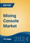 Mixing Console Market - Global Industry Size, Share, Trends, Opportunity, and Forecast, 2019-2029F - Product Thumbnail Image