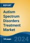 Autism Spectrum Disorders Treatment Market - Global Industry Size, Share, Trends, Opportunity, and Forecast, 2019-2029F - Product Image