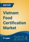 Vietnam Food Certification Market, By Region, Competition, Forecast and Opportunities, 2019-2029F - Product Thumbnail Image