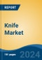 Knife Market - Global Industry Size, Share, Trends, Opportunity, and Forecast, 2019-2029F - Product Image
