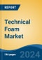 Technical Foam Market - Global Industry Size, Share, Trends, Opportunity, and Forecast, 2019-2029F - Product Image