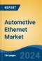 Automotive Ethernet Market - Global Industry Size, Share, Trends, Opportunity, and Forecast, 2019-2029F - Product Image