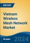 Vietnam Wireless Mesh Network Market, By Region, Competition, Forecast and Opportunities, 2019-2029F - Product Thumbnail Image