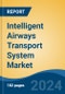 Intelligent Airways Transport System Market - Global Industry Size, Share, Trends, Opportunity, and Forecast, 2019-2029F - Product Thumbnail Image