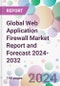 Global Web Application Firewall Market Report and Forecast 2024-2032 - Product Image