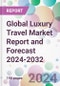 Global Luxury Travel Market Report and Forecast 2024-2032 - Product Image