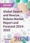Global Search and Rescue Robots Market Report and Forecast 2024-2032 - Product Image