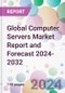 Global Computer Servers Market Report and Forecast 2024-2032 - Product Image