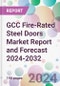 GCC Fire-Rated Steel Doors Market Report and Forecast 2024-2032 - Product Image