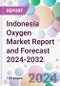 Indonesia Oxygen Market Report and Forecast 2024-2032 - Product Image
