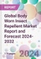 Global Body Worn Insect Repellent Market Report and Forecast 2024-2032 - Product Image