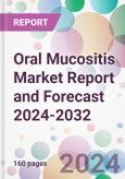 Oral Mucositis Market Report and Forecast 2024-2032- Product Image