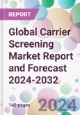 Global Carrier Screening Market Report and Forecast 2024-2032- Product Image