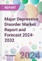 Major Depressive Disorder Market Report and Forecast 2024-2032 - Product Image