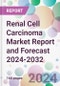 Renal Cell Carcinoma Market Report and Forecast 2024-2032 - Product Image