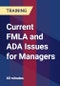 Current FMLA and ADA Issues for Managers - Product Thumbnail Image