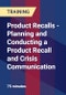 Product Recalls - Planning and Conducting a Product Recall and Crisis Communication - Product Thumbnail Image