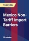 Mexico Non-Tariff Import Barriers - Product Thumbnail Image