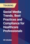 Social Media Trends, Best Practices and Compliance for Healthcare Professionals - Product Thumbnail Image