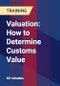 Valuation: How to Determine Customs Value - Product Thumbnail Image