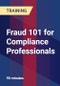 Fraud 101 for Compliance Professionals - Product Thumbnail Image