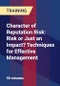 Character of Reputation Risk: Risk or Just an Impact? Techniques for Effective Management. - Product Thumbnail Image