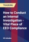 How to Conduct an Internal Investigation - Vital Piece of EEO Compliance - Product Thumbnail Image